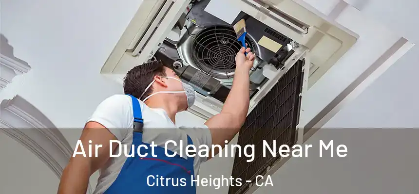 Air Duct Cleaning Near Me Citrus Heights - CA