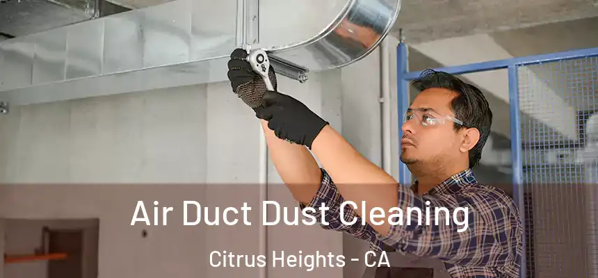 Air Duct Dust Cleaning Citrus Heights - CA