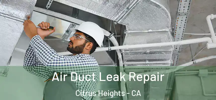Air Duct Leak Repair Citrus Heights - CA