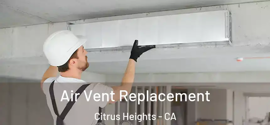 Air Vent Replacement Citrus Heights - CA