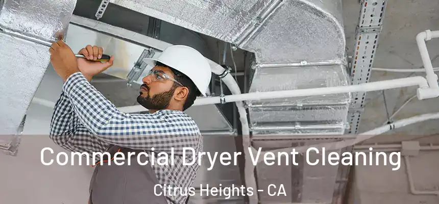 Commercial Dryer Vent Cleaning Citrus Heights - CA