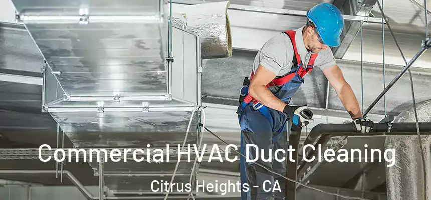 Commercial HVAC Duct Cleaning Citrus Heights - CA
