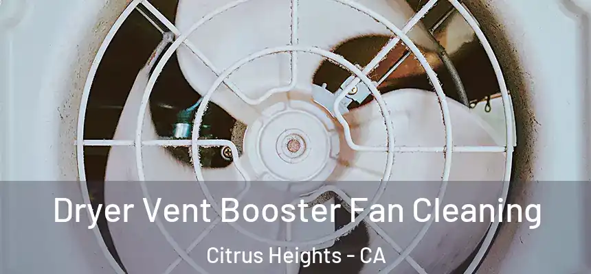 Dryer Vent Booster Fan Cleaning Citrus Heights - CA