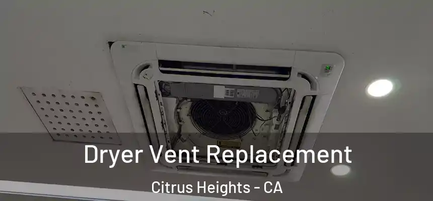 Dryer Vent Replacement Citrus Heights - CA