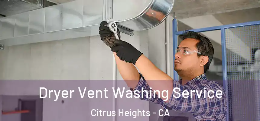Dryer Vent Washing Service Citrus Heights - CA