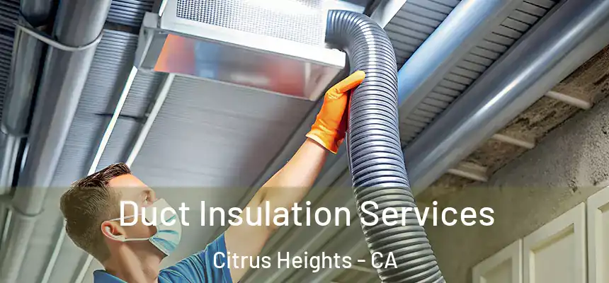 Duct Insulation Services Citrus Heights - CA