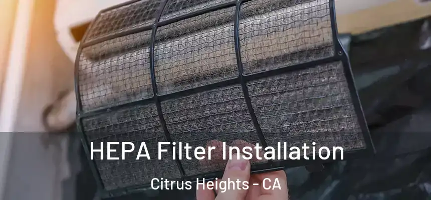 HEPA Filter Installation Citrus Heights - CA