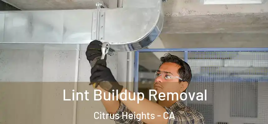 Lint Buildup Removal Citrus Heights - CA