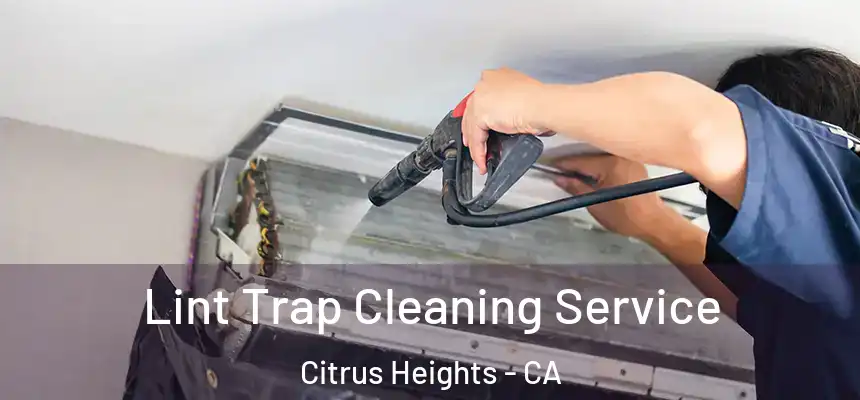 Lint Trap Cleaning Service Citrus Heights - CA