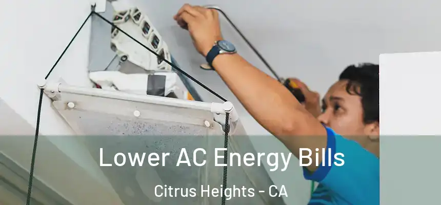 Lower AC Energy Bills Citrus Heights - CA