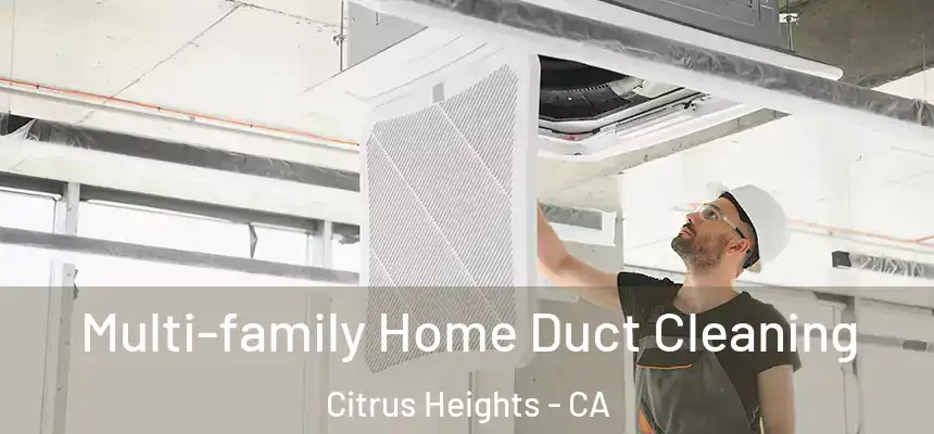Multi-family Home Duct Cleaning Citrus Heights - CA