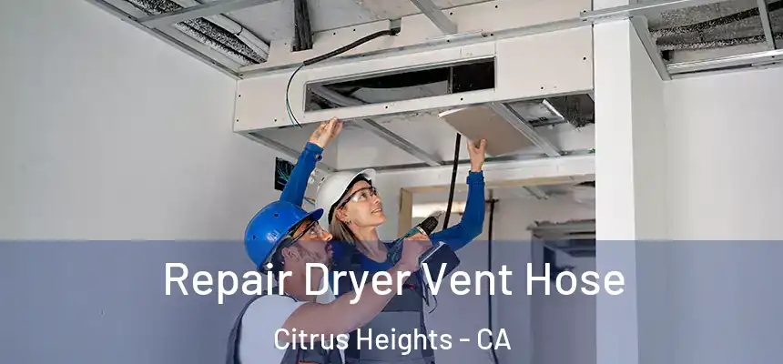 Repair Dryer Vent Hose Citrus Heights - CA