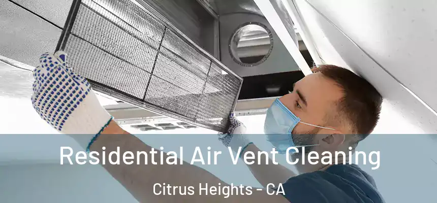 Residential Air Vent Cleaning Citrus Heights - CA