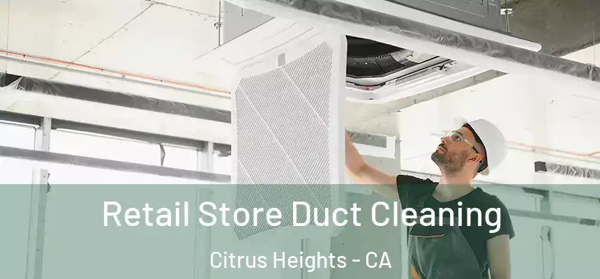 Retail Store Duct Cleaning Citrus Heights - CA