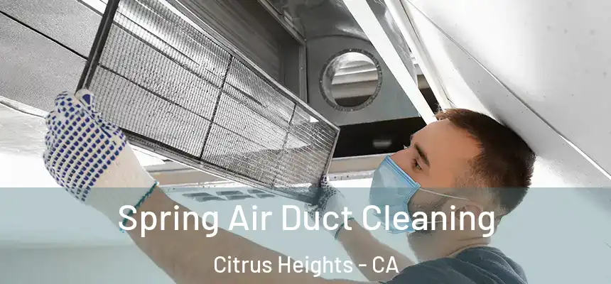 Spring Air Duct Cleaning Citrus Heights - CA
