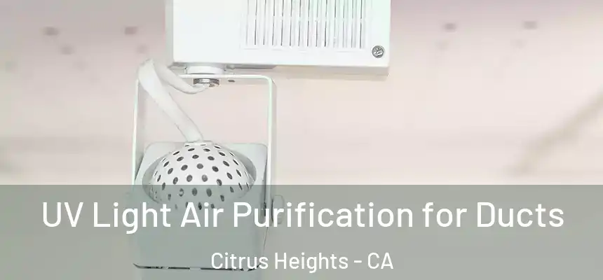 UV Light Air Purification for Ducts Citrus Heights - CA