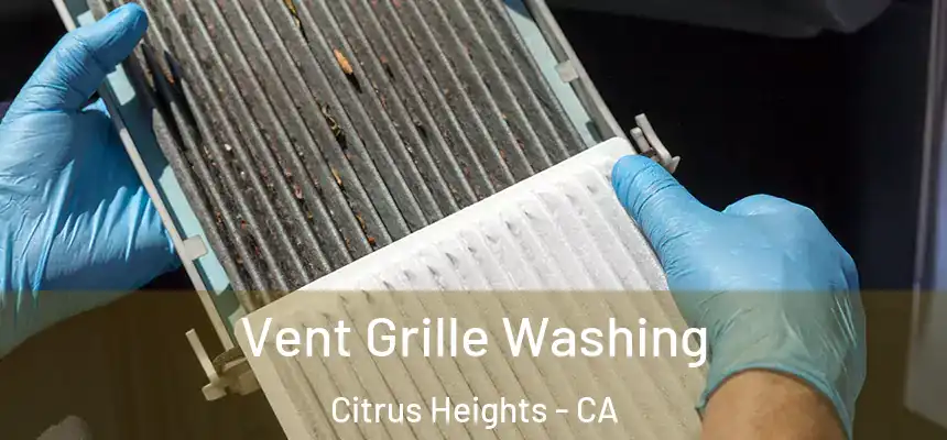 Vent Grille Washing Citrus Heights - CA