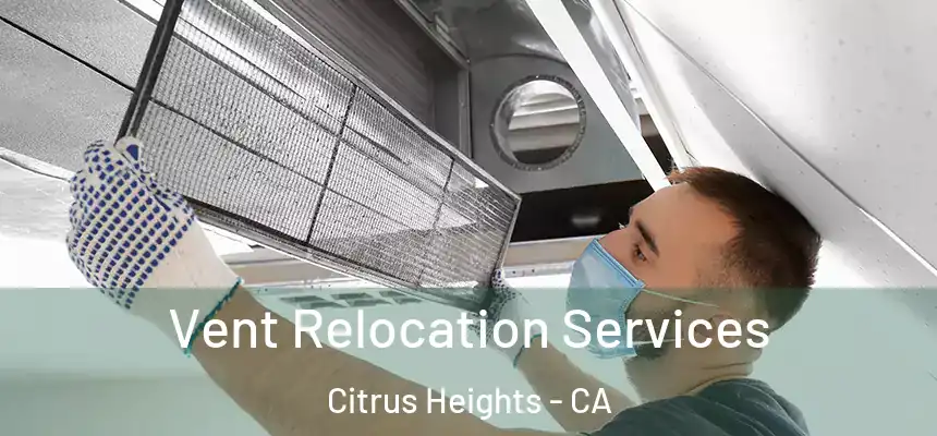 Vent Relocation Services Citrus Heights - CA
