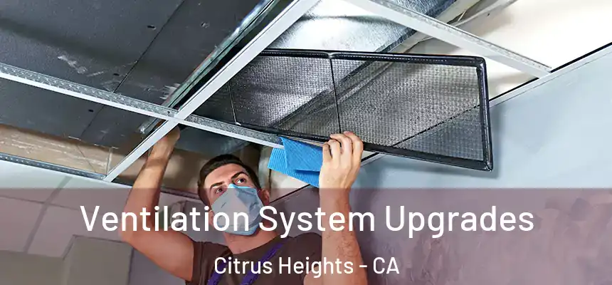 Ventilation System Upgrades Citrus Heights - CA