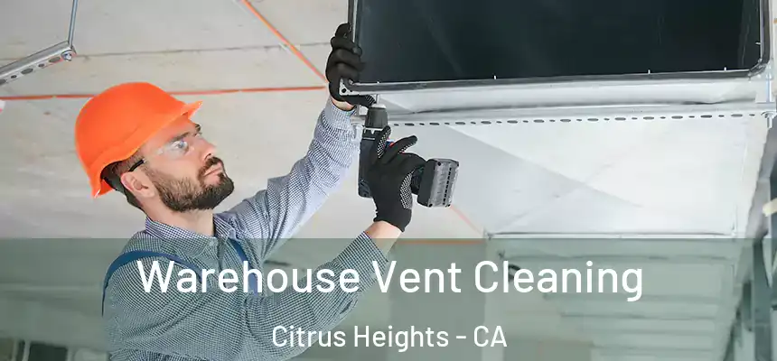 Warehouse Vent Cleaning Citrus Heights - CA
